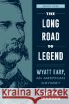 The Long Road to Legend: Wyatt Earp, an American Odyssey Book One Warren, Mark 9781493053391 Two Dot Books