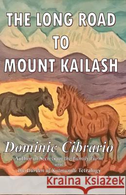The Long Road to Mount Kailash Dominic J. Cibrario 9781508550860 Createspace Independent Publishing Platform - książka