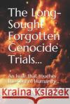 The Long-Sought Forgotten Genocide Trials...: An Issue That Touches the Soul of Humanity... P. a. Murad 9781790756872 Independently Published