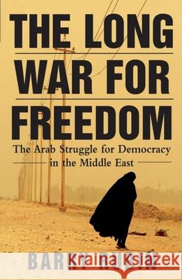 The Long War for Freedom: The Arab Struggle for Democracy in the Middle East Barry Rubin 9780471739012 John Wiley & Sons - książka