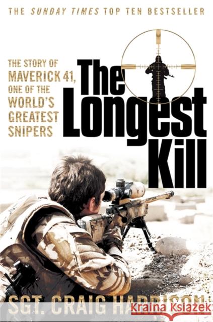 The Longest Kill: The Story of Maverick 41, One of the World's Greatest Snipers Craig Harrison 9781447286363 Pan Macmillan - książka