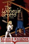 The Looney's Grotto James J. Gordon 9780595236794 Writer's Showcase Press