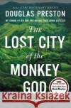 The Lost City of the Monkey God: A True Story Douglas Preston 9781455540013 Grand Central Publishing