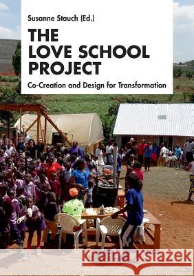 The Love School Project: Co-Creation and Design for Transformation Stauch, Susanne 9783743191549 Books on Demand - książka