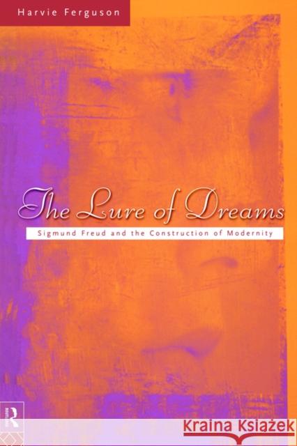The Lure of Dreams: Sigmund Freud and the Construction of Modernity Ferguson, Harvie 9780415048361 Routledge - książka