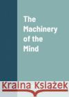 The Machinery of the Mind V M Firth 9781458336224 Lulu.com