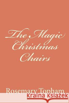 The Magic Christmas Chairs Rosemary Topham 9781456395605 Createspace - książka