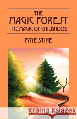 The Magic Forest: The Magic of Childhood Stine, Faye 9781432736170 Outskirts Press - książka