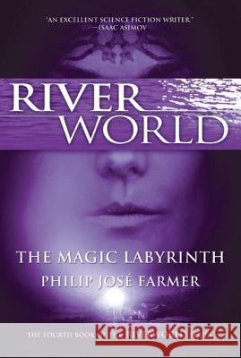 The Magic Labyrinth: The Fourth Book of the Riverworld Series Philip Jose Farmer 9780765326553 Tor Books - książka
