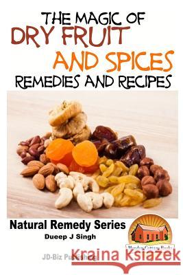 The Magic of Dry Fruit and Spices With Healthy Remedies and Tasty Recipes Davidson, John 9781517561727 Createspace - książka