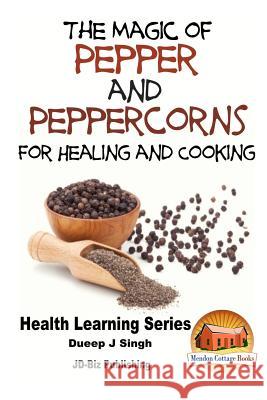 The Magic of Pepper and Peppercorns For Healing and Cooking Davidson, John 9781517777470 Createspace - książka
