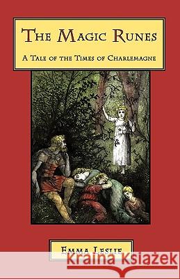 The Magic Runes: A Tale of the Times of Charlemagne Leslie, Emma 9781934671320 Salem Ridge Press - książka