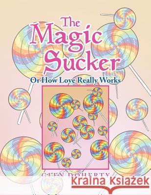 The Magic Sucker or How Love Really Works Glen Doherty 9781479709786 Xlibris Corporation - książka