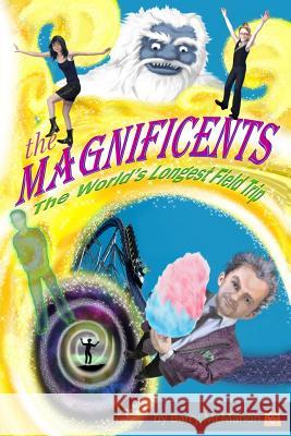 The Magnificents: The World's Longest Field Trip Barry McMahon 9780996021500 Bfa Press - książka