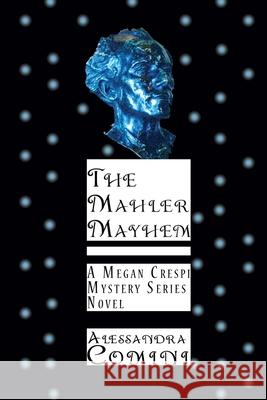 The Mahler Mayhem: A Megan Crespi Mystery Series Novel Alessandra Comini 9781632932471 Sunstone Press - książka