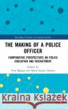 The Making of a Police Officer: Comparative Perspectives on Police Education and Recruitment Marie-Louise Damen Tore Bjorgo 9780367228668 Routledge