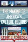 The Making of America's Culture Regions Richard L. Nostrand 9781538103968 Rowman & Littlefield Publishers