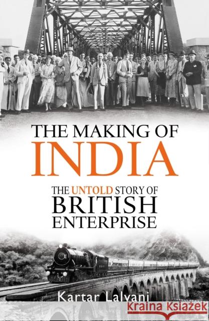 The Making of India: The Untold Story of British Enterprise Kartar Lalvani 9781472924827 Bloomsbury Continuum - książka