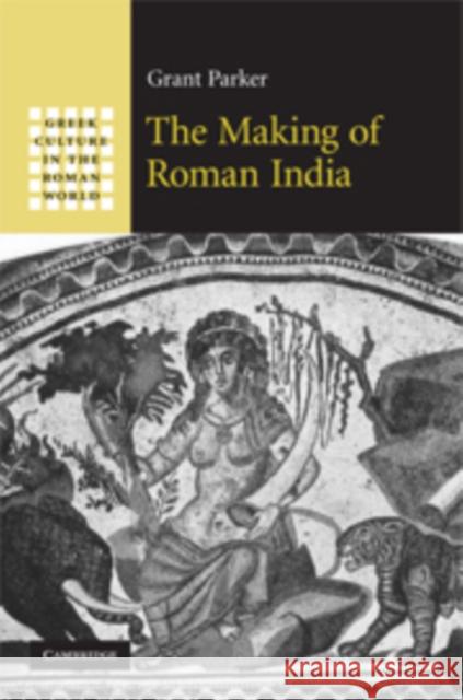 The Making of Roman India Grant Parker 9780521858342 Cambridge University Press - książka