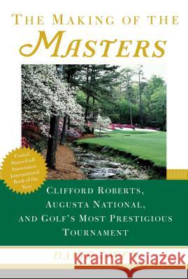 The Making of the Masters: Clifford Roberts, Augusta National, and Golf's Most Prestigious Tournament David Owen 9780684867519 Simon & Schuster - książka