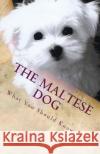 The Maltese Dog: What You Should Know Victor Santos 9781979831758 Createspace Independent Publishing Platform