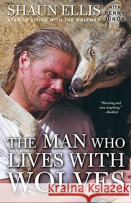 The Man Who Lives with Wolves: A Memoir Ellis, Shaun 9780307464705 Three Rivers Press (CA) - książka