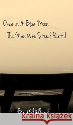 The Man Who Stood Part II: Once In A Blue Moon Jk Holland 9781364310219 Blurb - książka