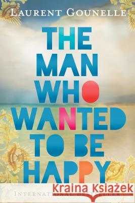 The Man Who Wanted to Be Happy Laurent Gounelle 9781401938178 Hay House Visions - książka