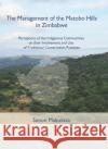 The Management of the Matobo Hills in Zimbabwe: Perceptions of the Indigenous Communities on Their Involvement and Use of Traditional Conservation Pra Makuvaza, Simon 9789087282646 Leiden University Press