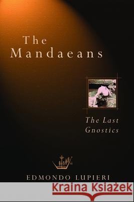 The Mandaeans: The Last Gnostics Lupieri, Edmundo 9780802833501 Wm. B. Eerdmans Publishing Company - książka