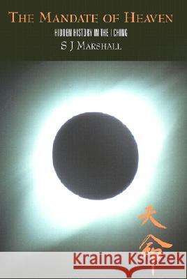 The Mandate of Heaven: Hidden History in the I Ching S. J. Marshall 9780231122986 Columbia University Press - książka