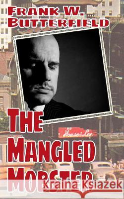 The Mangled Mobster Frank W. Butterfield 9781542746236 Createspace Independent Publishing Platform - książka
