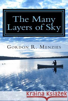 The Many Layers of Sky Gordon R. Menzies 9781979146593 Createspace Independent Publishing Platform - książka