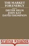 The Market for Energy Helm                                     David Thompson John A. Kay 9780198286080 Oxford University Press, USA