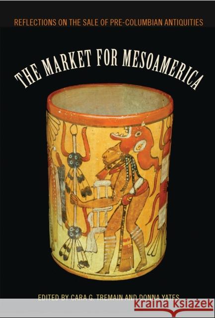 The Market for Mesoamerica: Reflections on the Sale of Pre-Columbian Antiquities Cara G. Tremain Donna Yates 9780813056449 University Press of Florida - książka