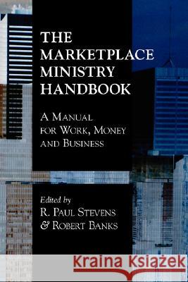 The Marketplace Ministry Handbook: A Manual for Work, Money and Business Banks, Robert Jr. 9781573832946 Regent College Publishing - książka