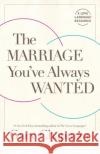 The Marriage You've Always Wanted Gary Chapman 9780802424280 Moody Publishers