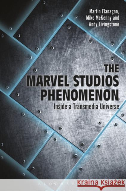 The Marvel Studios Phenomenon: Inside a Transmedia Universe Martin Flanagan Andrew Livingstone Mike McKenny 9781501338533 Continnuum-3pl - książka