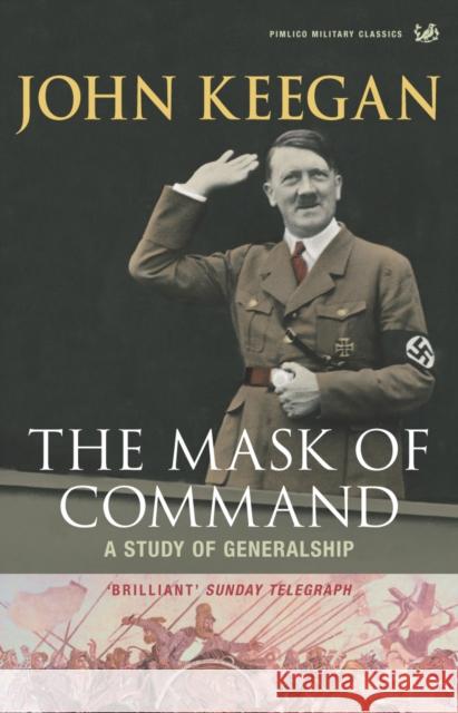 The Mask of Command: A Study of Generalship John Keegan 9781844137381 Vintage Publishing - książka