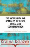 The Materiality and Spatiality of Death, Burial and Commemoration Christoph Klaus Streb Thomas Kolnberger 9780367715335 Routledge