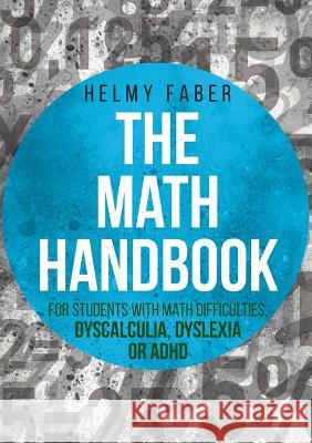 The Math Handbook for Students with Math Difficulties, Dyscalculia, Dyslexia or ADHD: (Grades 1-7) Helmy Faber 9781627341066 Universal Publishers - książka