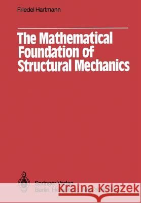 The Mathematical Foundation of Structural Mechanics F. Hartmann 9783642824036 Springer - książka