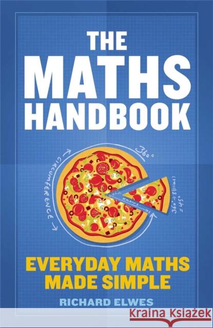 The Maths Handbook: Everyday Maths Made Simple Elwes, Richard 9781782069454 Quercus Publishing - książka