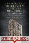 The Maya and Their Central American Neighbors: Settlement Patterns, Architecture, Hieroglyphic Texts, and Ceramics Braswell, Geoffrey E. 9780415744874 Routledge