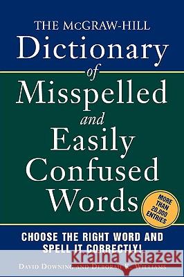 The McGraw-Hill Dictionary of Misspelled and Easily Confused Words Downing David Williams K. Deborah 9780071459853 McGraw-Hill Companies - książka