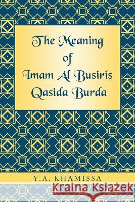The Meaning of Imam Al Busiris Qasida Burda Y. a. Khamissa 9781669866442 Xlibris Us - książka