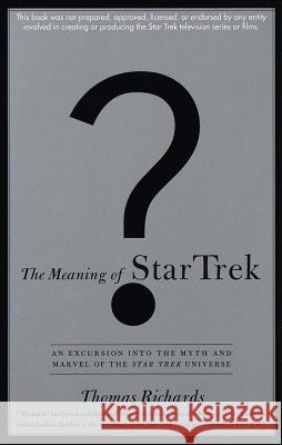The Meaning of Star Trek: An Excursion Into the Myth and Marvel of the Star Trek Universe Thomas Richards 9780385484398 Main Street Books - książka