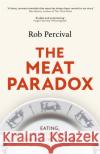 The Meat Paradox: ‘Brilliantly provocative, original, electrifying’ Bee Wilson, Financial Times Rob Percival 9781408713815 Little, Brown Book Group