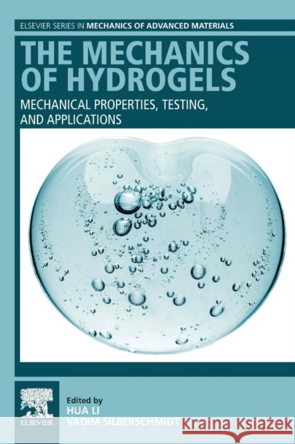The Mechanics of Hydrogels: Mechanical Properties, Testing, and Applications Hua Li Vadim V. Silberschmidt 9780081028629 Woodhead Publishing - książka