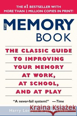 The Memory Book: The Classic Guide to Improving Your Memory at Work, at School, and at Play Harry Lorayne Jerry Lucas Jerry Lucas 9780345410023 Ballantine Books - książka